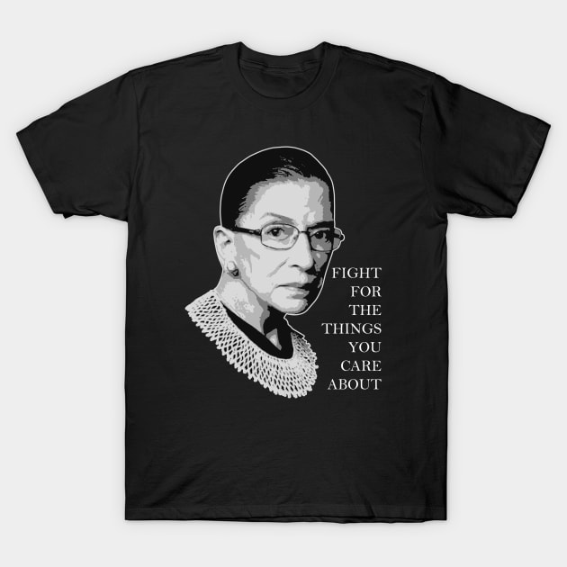 Ruth Bader Ginsburg ✅ Fight For The Things You Care About T-Shirt by Sachpica